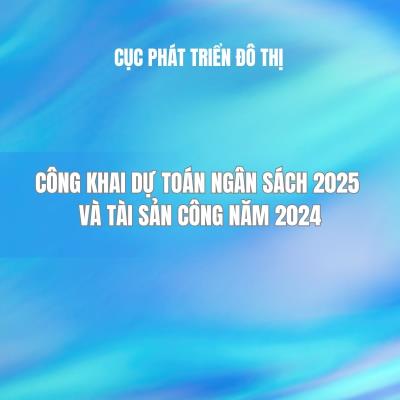 Công khai dự toán ngân sách 2025 và tài sản công năm 2024